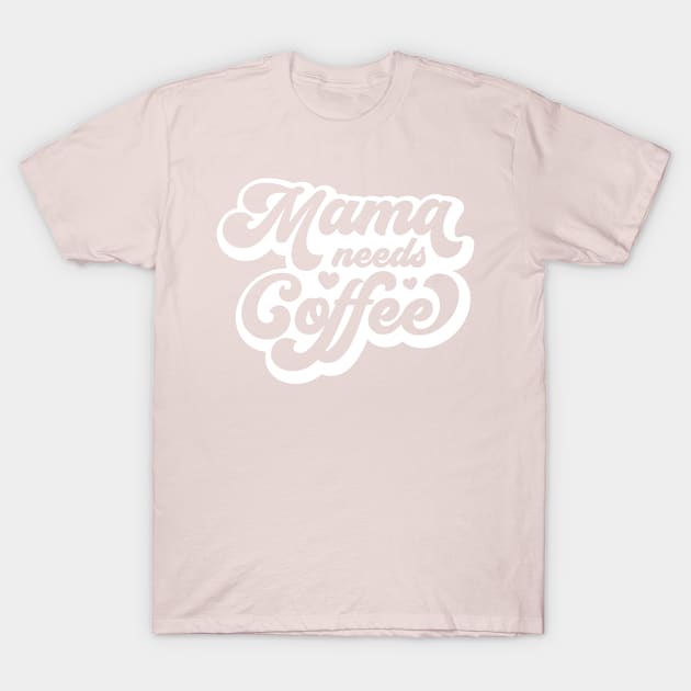 Mama needs Coffee T-Shirt by TrueYouth